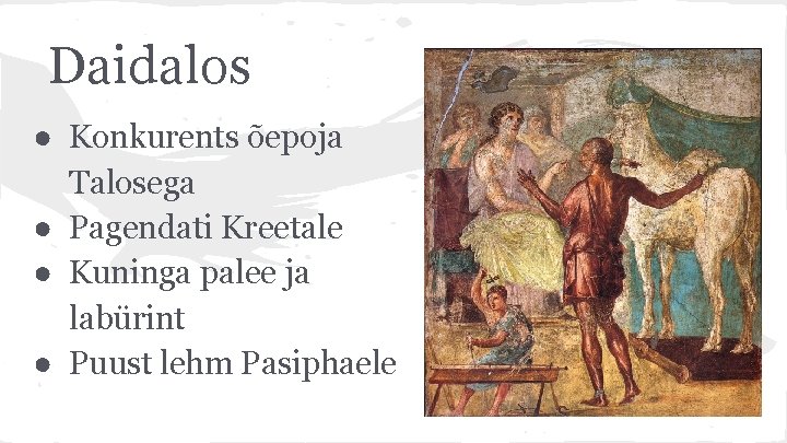 Daidalos ● Konkurents õepoja Talosega ● Pagendati Kreetale ● Kuninga palee ja labürint ●