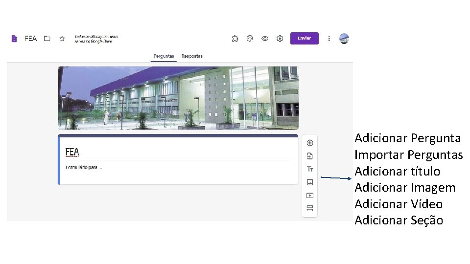 Adicionar Pergunta Importar Perguntas Adicionar título Adicionar Imagem Adicionar Vídeo Adicionar Seção 