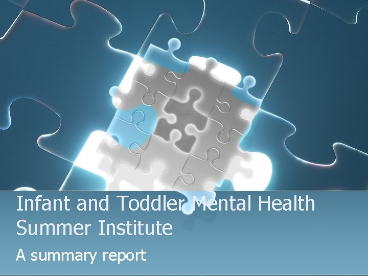 Infant and Toddler Mental Health Summer Institute A summary report 