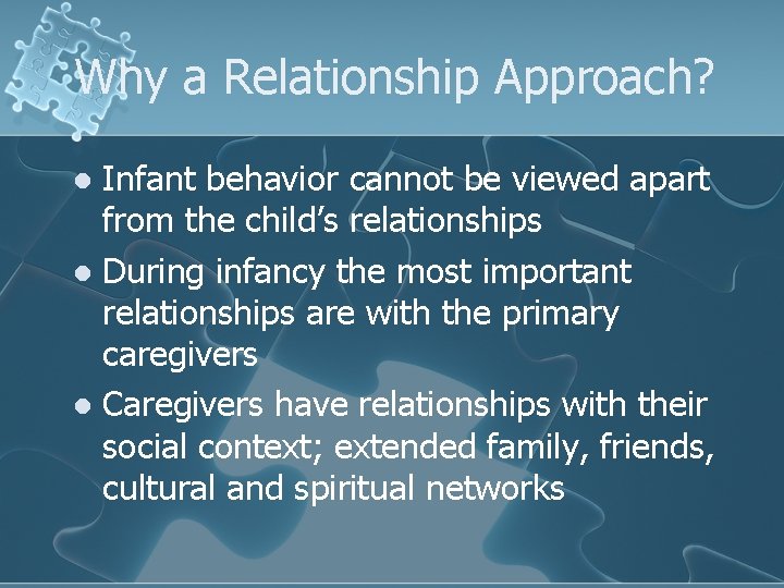 Why a Relationship Approach? Infant behavior cannot be viewed apart from the child’s relationships