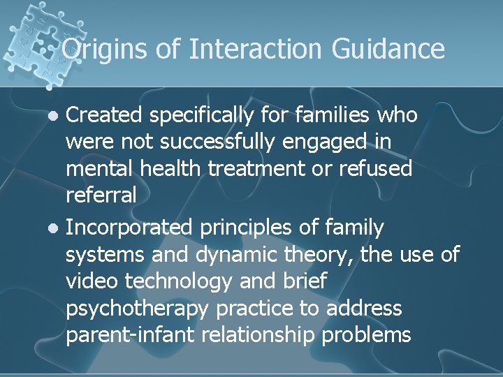 Origins of Interaction Guidance Created specifically for families who were not successfully engaged in