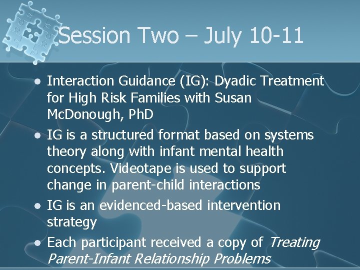 Session Two – July 10 -11 l l Interaction Guidance (IG): Dyadic Treatment for