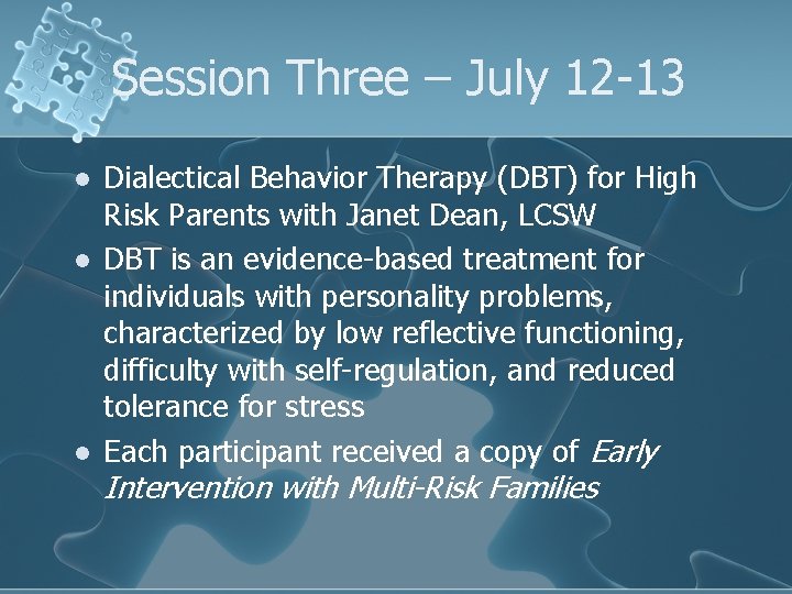 Session Three – July 12 -13 l l l Dialectical Behavior Therapy (DBT) for