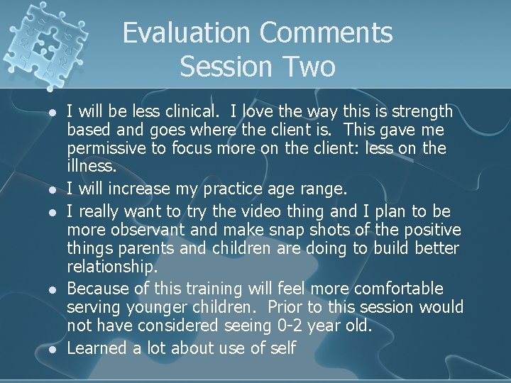 Evaluation Comments Session Two l l l I will be less clinical. I love