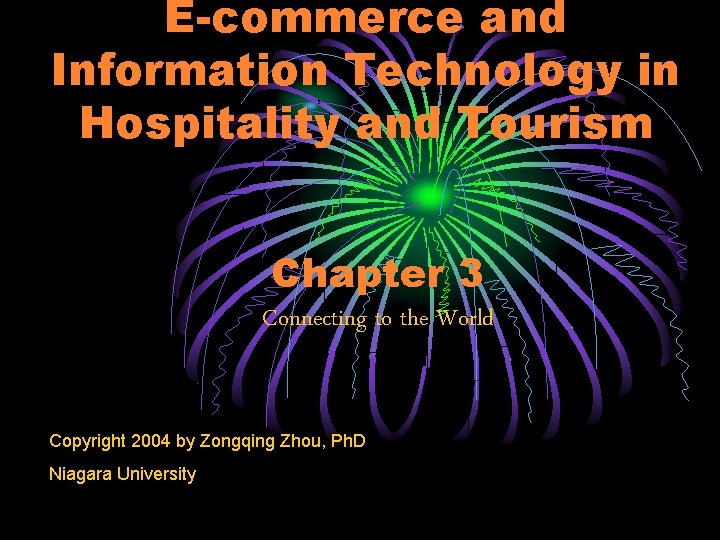 E-commerce and Information Technology in Hospitality and Tourism Chapter 3 Connecting to the World