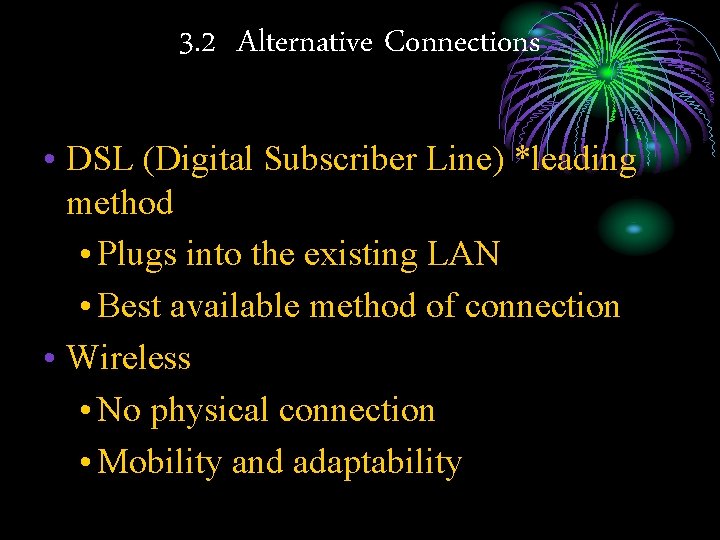 3. 2 Alternative Connections • DSL (Digital Subscriber Line) *leading method • Plugs into