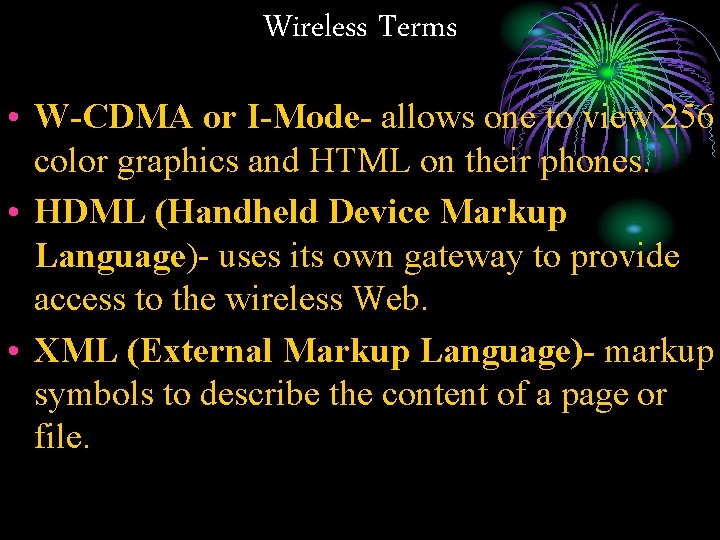 Wireless Terms • W-CDMA or I-Mode- allows one to view 256 color graphics and