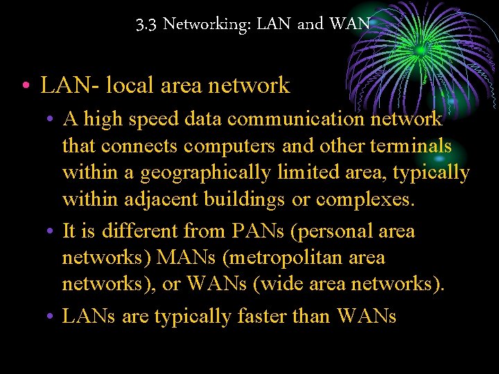 3. 3 Networking: LAN and WAN • LAN- local area network • A high