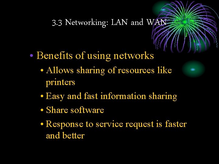 3. 3 Networking: LAN and WAN • Benefits of using networks • Allows sharing