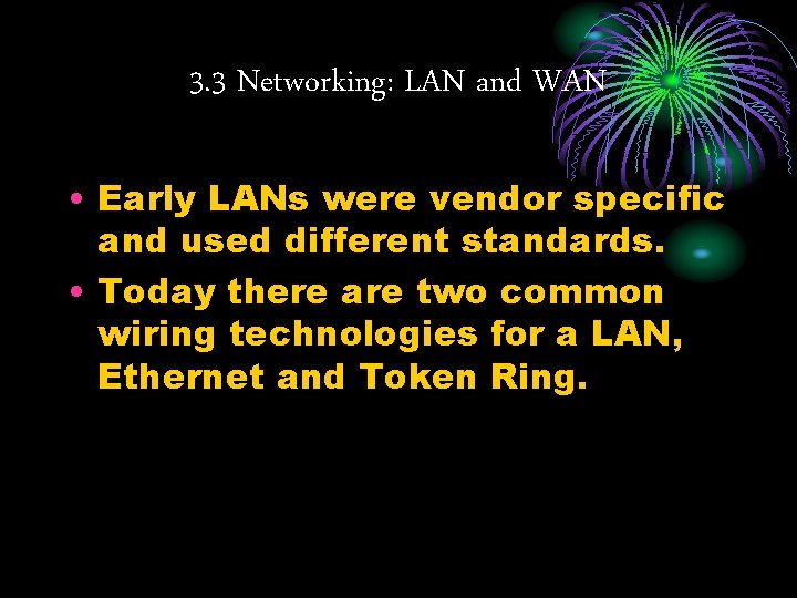 3. 3 Networking: LAN and WAN • Early LANs were vendor specific and used