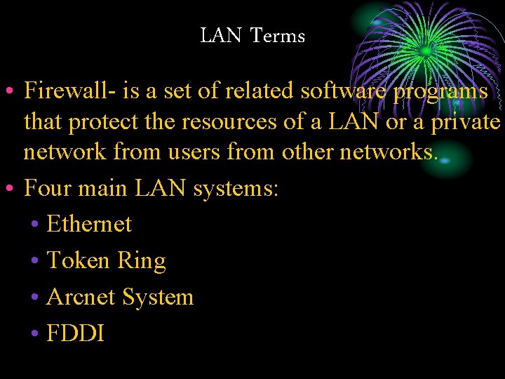 LAN Terms • Firewall- is a set of related software programs that protect the