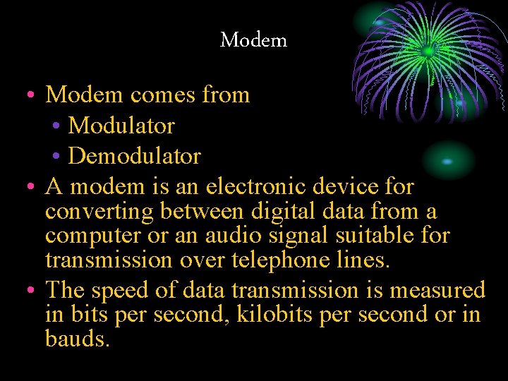 Modem • Modem comes from • Modulator • Demodulator • A modem is an