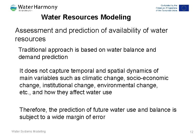 Water Resources Modeling Assessment and prediction of availability of water resources Traditional approach is Water Resources Modeling Assessment and prediction of availability of water resources Traditional approach is