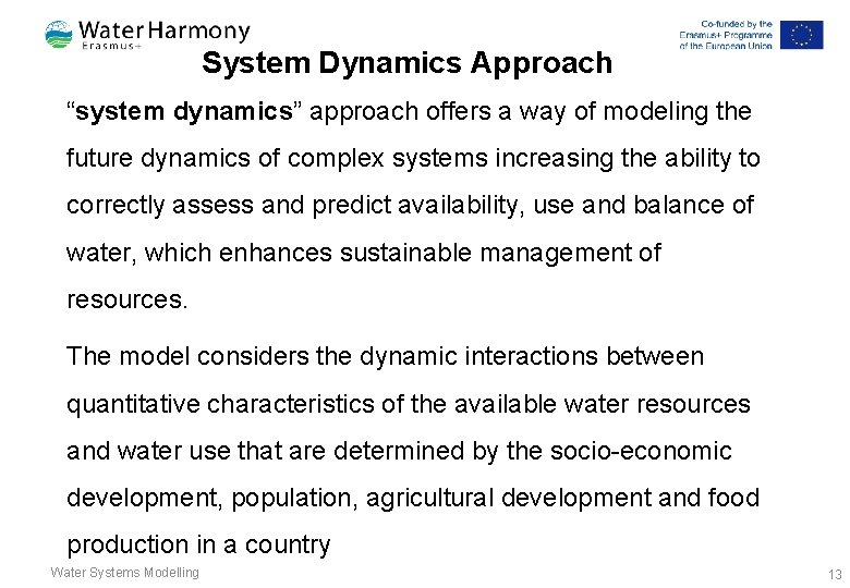 System Dynamics Approach “system dynamics” approach offers a way of modeling the future dynamics System Dynamics Approach “system dynamics” approach offers a way of modeling the future dynamics