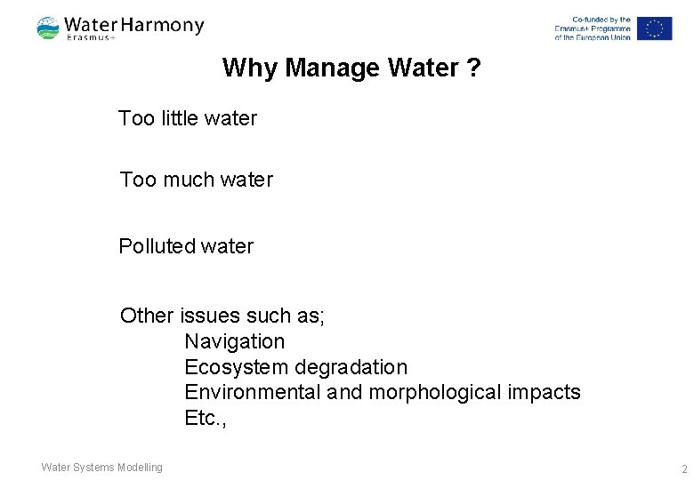 Why Manage Water ? Too little water Too much water Polluted water Other issues Why Manage Water ? Too little water Too much water Polluted water Other issues