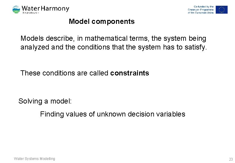 Model components Models describe, in mathematical terms, the system being analyzed and the conditions Model components Models describe, in mathematical terms, the system being analyzed and the conditions