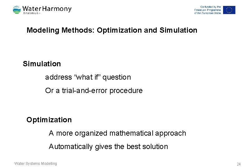 Modeling Methods: Optimization and Simulation address “what if” question Or a trial-and-error procedure Optimization Modeling Methods: Optimization and Simulation address “what if” question Or a trial-and-error procedure Optimization