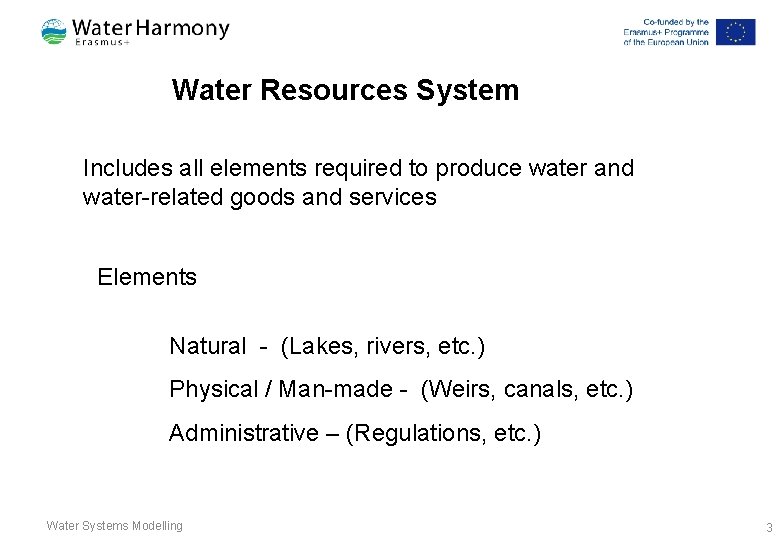Water Resources System Includes all elements required to produce water and water-related goods and Water Resources System Includes all elements required to produce water and water-related goods and