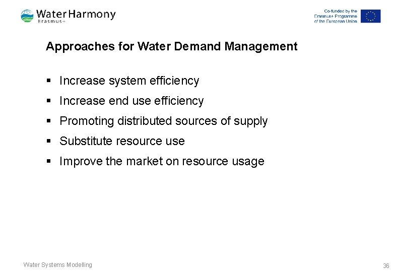 Approaches for Water Demand Management § Increase system efficiency § Increase end use efficiency Approaches for Water Demand Management § Increase system efficiency § Increase end use efficiency