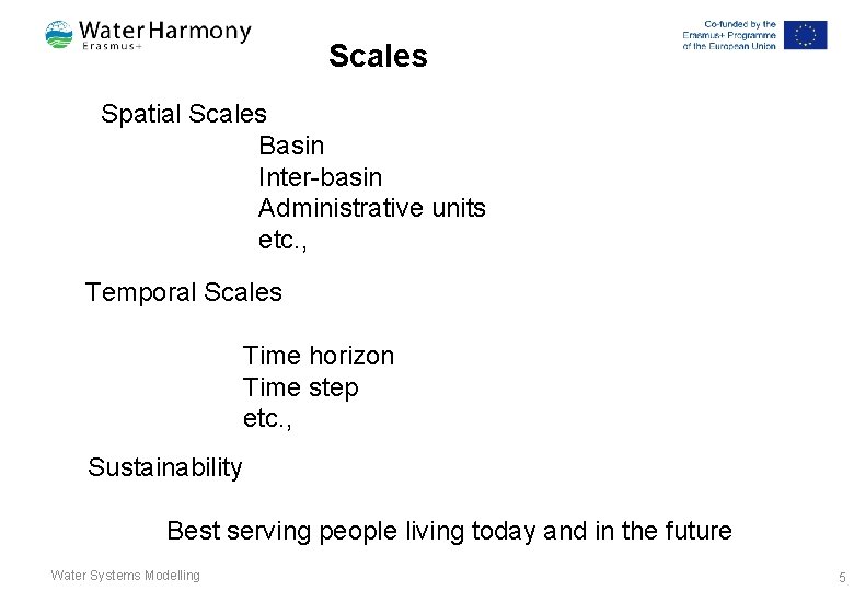 Scales Spatial Scales Basin Inter-basin Administrative units etc. , Temporal Scales Time horizon Time Scales Spatial Scales Basin Inter-basin Administrative units etc. , Temporal Scales Time horizon Time