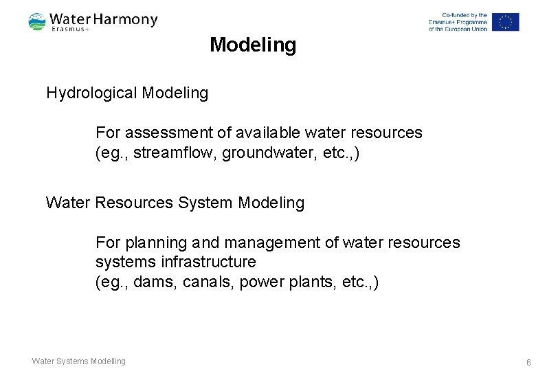 Modeling Hydrological Modeling For assessment of available water resources (eg. , streamflow, groundwater, etc. Modeling Hydrological Modeling For assessment of available water resources (eg. , streamflow, groundwater, etc.