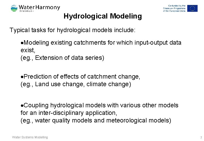 Hydrological Modeling Typical tasks for hydrological models include: Modeling existing catchments for which input-output Hydrological Modeling Typical tasks for hydrological models include: Modeling existing catchments for which input-output