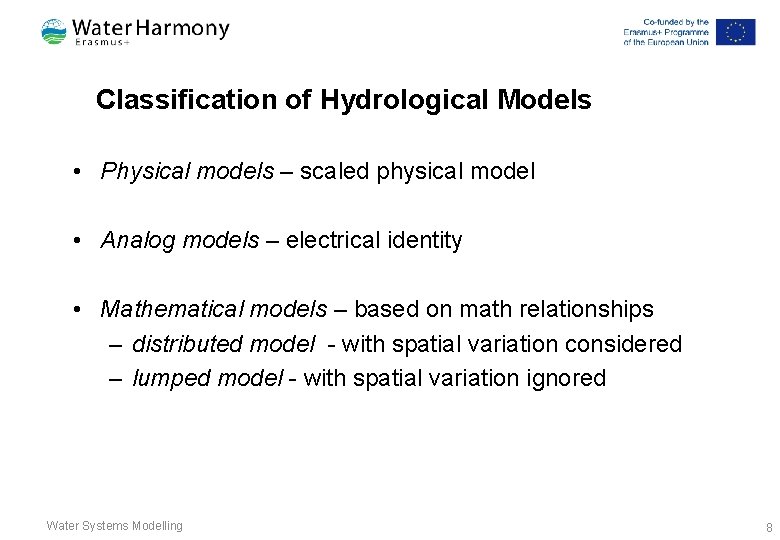 Classification of Hydrological Models • Physical models – scaled physical model • Analog models Classification of Hydrological Models • Physical models – scaled physical model • Analog models