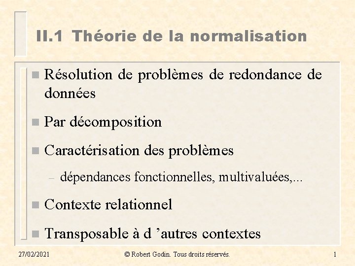 II. 1 Théorie de la normalisation n Résolution de problèmes de redondance de données II. 1 Théorie de la normalisation n Résolution de problèmes de redondance de données