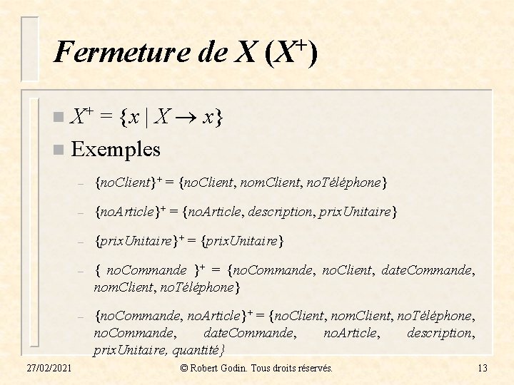 Fermeture de X (X+) X+ = {x | X x} n Exemples n 27/02/2021 Fermeture de X (X+) X+ = {x | X x} n Exemples n 27/02/2021