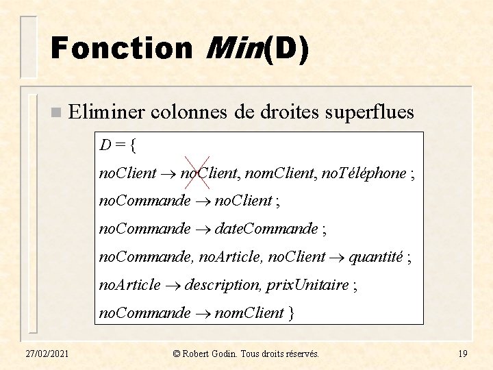 Fonction Min(D) n Eliminer colonnes de droites superflues D = { no. Client, nom. Fonction Min(D) n Eliminer colonnes de droites superflues D = { no. Client, nom.