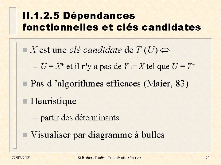 II. 1. 2. 5 Dépendances fonctionnelles et clés candidates n X est une clé II. 1. 2. 5 Dépendances fonctionnelles et clés candidates n X est une clé