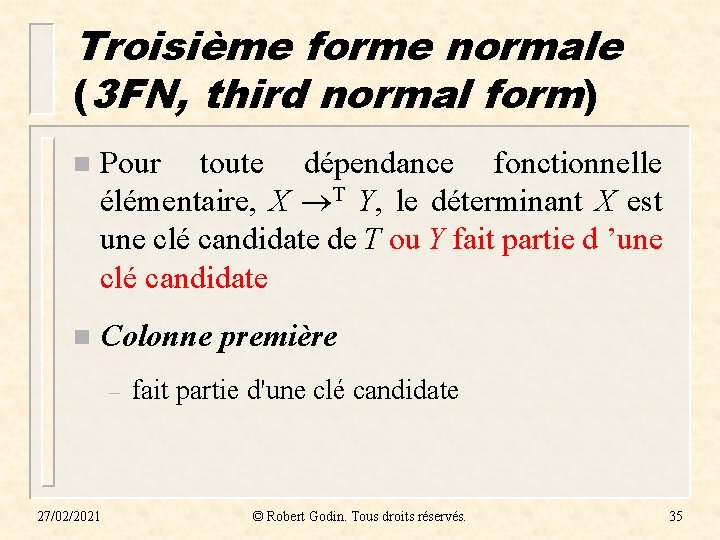 Troisième forme normale (3 FN, third normal form) n Pour toute dépendance fonctionnelle élémentaire, Troisième forme normale (3 FN, third normal form) n Pour toute dépendance fonctionnelle élémentaire,