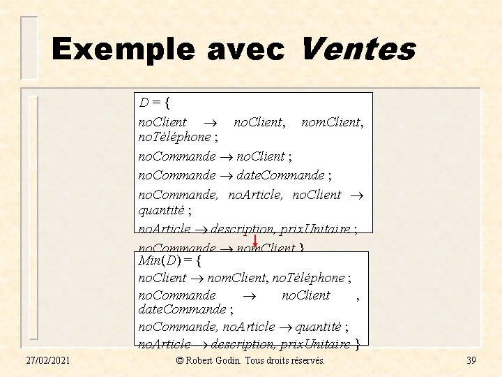 Exemple avec Ventes D = { no. Client, nom. Client, no. Téléphone ; no. Exemple avec Ventes D = { no. Client, nom. Client, no. Téléphone ; no.