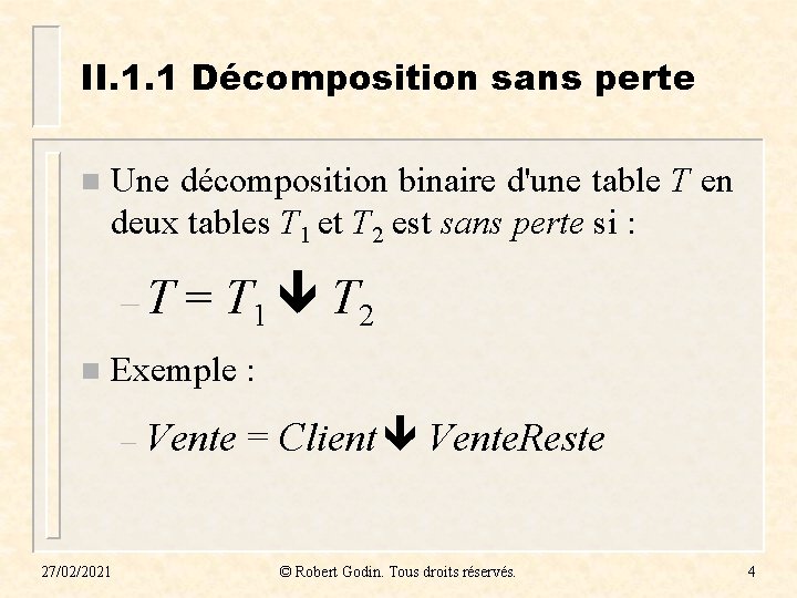 II. 1. 1 Décomposition sans perte n Une décomposition binaire d'une table T en II. 1. 1 Décomposition sans perte n Une décomposition binaire d'une table T en