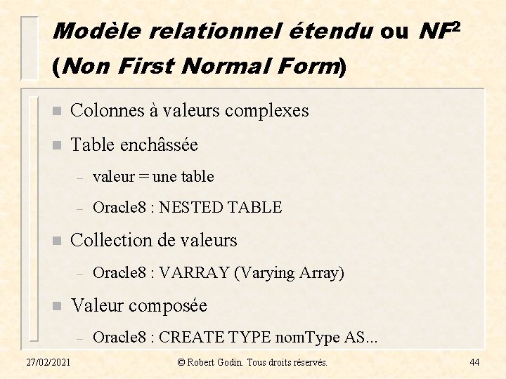 Modèle relationnel étendu ou NF 2 (Non First Normal Form) n Colonnes à valeurs Modèle relationnel étendu ou NF 2 (Non First Normal Form) n Colonnes à valeurs