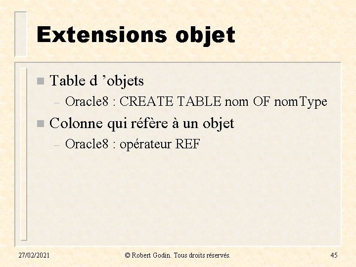 Extensions objet n Table d ’objets – n Oracle 8 : CREATE TABLE nom Extensions objet n Table d ’objets – n Oracle 8 : CREATE TABLE nom