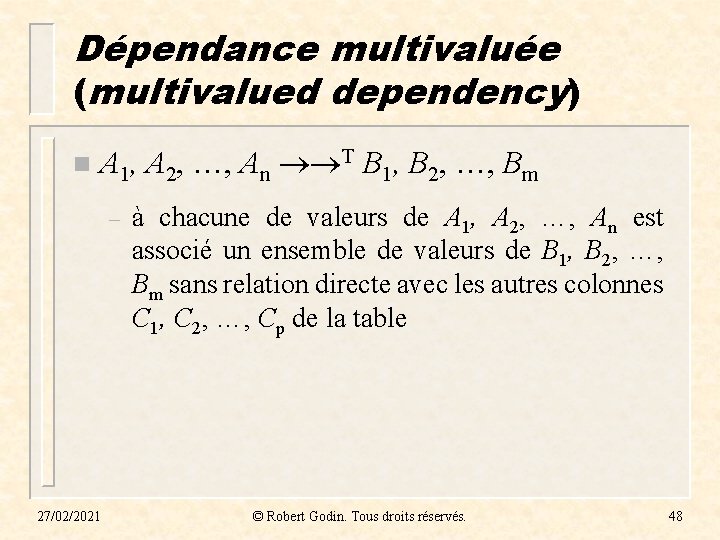 Dépendance multivaluée (multivalued dependency) n A 1, A 2, …, An T B 1, Dépendance multivaluée (multivalued dependency) n A 1, A 2, …, An T B 1,