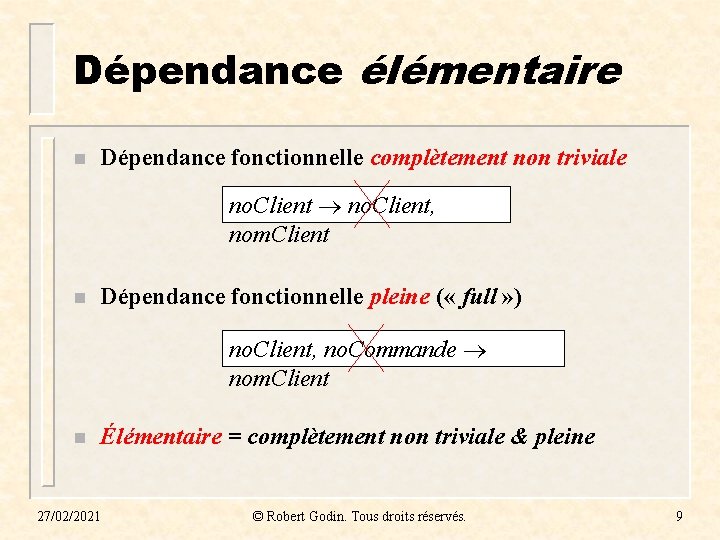 Dépendance élémentaire n Dépendance fonctionnelle complètement non triviale no. Client, nom. Client n Dépendance Dépendance élémentaire n Dépendance fonctionnelle complètement non triviale no. Client, nom. Client n Dépendance