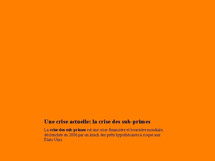 Une crise actuelle: la crise des sub-primes La crise des sub-primes est une crise