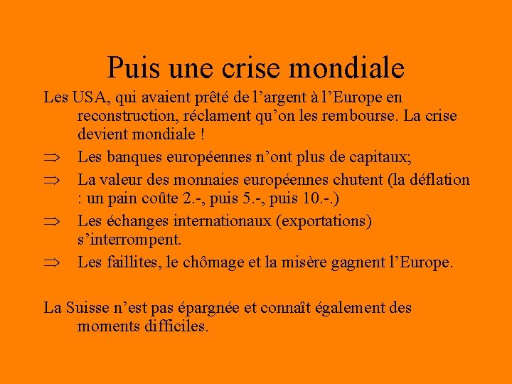 Puis une crise mondiale Les USA, qui avaient prêté de l’argent à l’Europe en