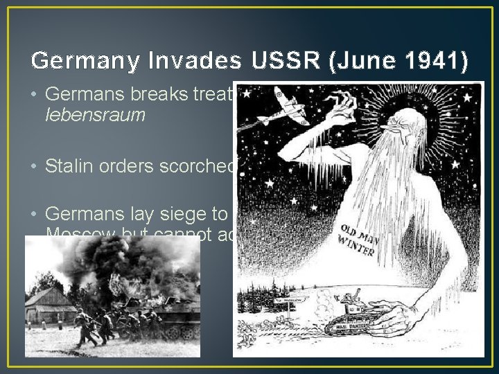 Germany Invades USSR (June 1941) • Germans breaks treaty, invades USSR for lebensraum •