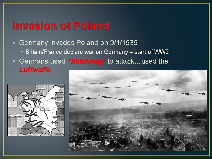 Invasion of Poland • Germany invades Poland on 9/1/1939 • Britain/France declare war on