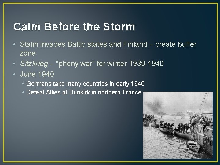 Calm Before the Storm • Stalin invades Baltic states and Finland – create buffer