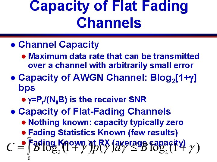 Capacity of Flat Fading Channels l Channel Capacity l Maximum data rate that can Capacity of Flat Fading Channels l Channel Capacity l Maximum data rate that can