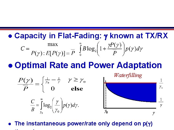 l Capacity in Flat-Fading: g known at TX/RX l Optimal Rate and Power Adaptation l Capacity in Flat-Fading: g known at TX/RX l Optimal Rate and Power Adaptation