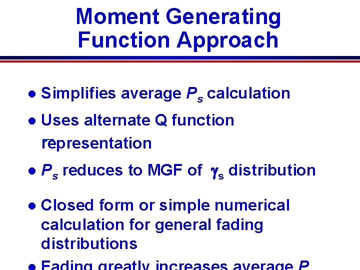 Moment Generating Function Approach l Simplifies average Ps calculation l Uses alternate Q function Moment Generating Function Approach l Simplifies average Ps calculation l Uses alternate Q function