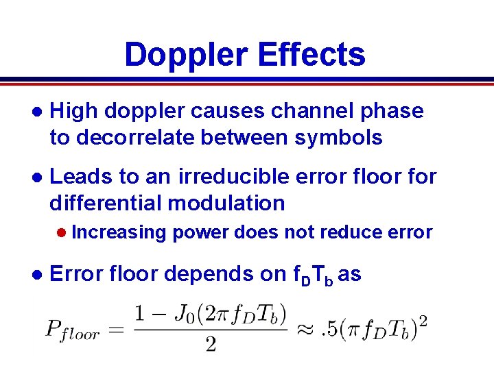 Doppler Effects l High doppler causes channel phase to decorrelate between symbols l Leads Doppler Effects l High doppler causes channel phase to decorrelate between symbols l Leads