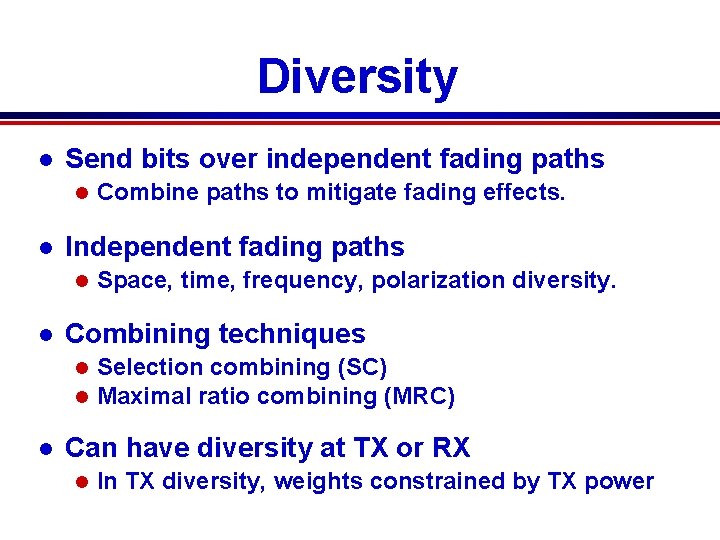 Diversity l Send bits over independent fading paths l l Independent fading paths l Diversity l Send bits over independent fading paths l l Independent fading paths l