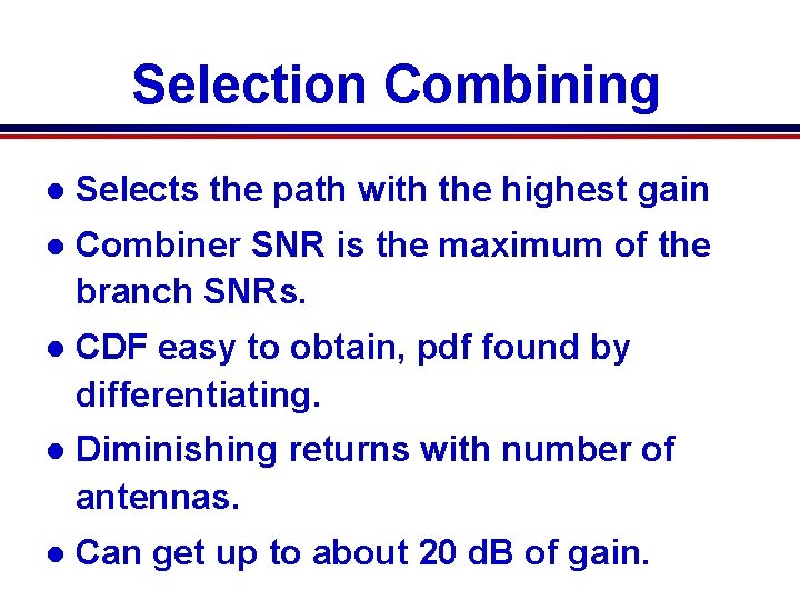 Selection Combining l Selects the path with the highest gain l Combiner SNR is Selection Combining l Selects the path with the highest gain l Combiner SNR is