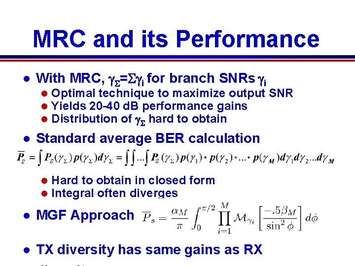 MRC and its Performance l With MRC, g = gi for branch SNRs gi MRC and its Performance l With MRC, g = gi for branch SNRs gi